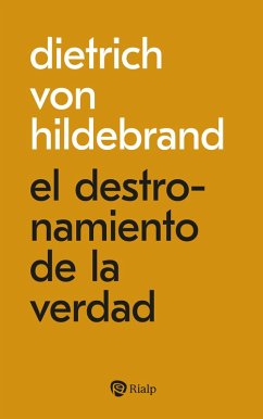 El destronamiento de la verdad (eBook, ePUB) - Hildebrand, Dietrich von