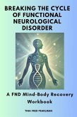 Breaking the Cycle of Functional Neurological Disorder :A FND Mind-Body Recovery Workbook (eBook, ePUB)