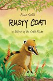 Rusty Coati: In Search of the Great River (The Rusty Coati Series, #1) (eBook, ePUB) Rusty Coati: In Search of the Great River (The Rusty Coati Series, #1) (eBook, ePUB)