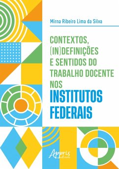 Contextos, (In)definições e Sentidos do Trabalho Docente nos Institutos Federais (eBook, ePUB) - Silva, Mirna Ribeiro Lima da