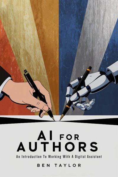 AI For Authors: An Introduction to Working With a Digital Assistant (eBook, ePUB) AI For Authors: An Introduction to Working With a Digital Assistant (eBook, ePUB)