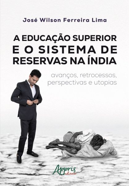 A Educação Superior e o Sistema de Reservas na Índia: Avanços, Retrocessos, Perspectivas e Utopias (eBook, ePUB)