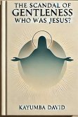 The Scandal of Gentleness: Who Was Jesus? (eBook, ePUB) The Scandal of Gentleness: Who Was Jesus? (eBook, ePUB)