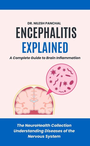 Encephalitis Explained: A Complete Guide to Brain Inflammation (The NeuroHealth Collection: Understanding Diseases of the Nervous System, #9) (eBook, ePUB) Encephalitis Explained: A Complete Guide to Brain Inflammation (The NeuroHealth Collection: Understanding Diseases of the Nervous System, #9) (eBook, ePUB)