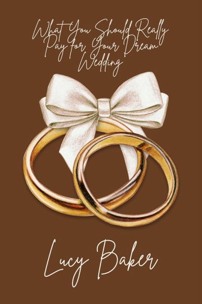 What You Should Really Pay for Your Dream Wedding (eBook, ePUB) What You Should Really Pay for Your Dream Wedding (eBook, ePUB)