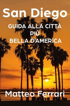 San Diego: Guida alla Città Più Bella d'America (eBook, ePUB) - Ferrari, Matteo