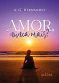 Amor, Nunca Mais? (eBook, ePUB) Amor, Nunca Mais? (eBook, ePUB)