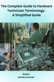 The complete guide to Hardware Technician Terminology: A simplified guide (eBook, ePUB)