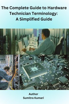 The complete guide to Hardware Technician Terminology: A simplified guide (eBook, ePUB) - Kumari, Sumitra