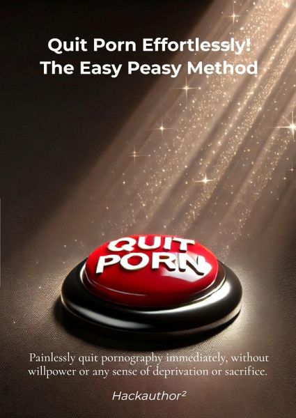 Quit Porn Effortlessly! The Easy Peasy Method (eBook, ePUB) Quit Porn Effortlessly! The Easy Peasy Method (eBook, ePUB)