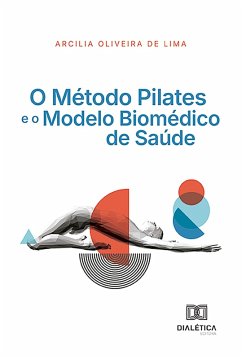 O Método Pilates e o Modelo Biomédico de Saúde (eBook, ePUB) - Lima, Arcilia Oliveira de