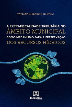 A extrafiscalidade tributária no âmbito municipal como mecanismo para a preservação dos recursos hídricos (eBook, ePUB) Cover A extrafiscalidade tributária no âmbito municipal como mecanismo para a preservação dos recursos hídricos (eBook, ePUB)
