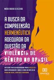 A busca da compreensão hermenêutica adequada da questão da violência de gênero no Brasil (eBook, ePUB) A busca da compreensão hermenêutica adequada da questão da violência de gênero no Brasil (eBook, ePUB)