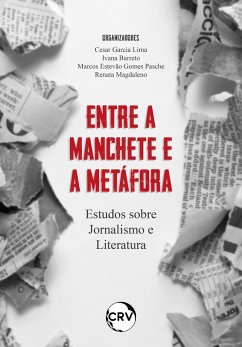 Entre a manchete e a metáfora (eBook, ePUB) - Lima, Cesar Garcia; Barreto, Ivana; Pasche, Marcos Estevão Gomes; Magdaleno, Renata