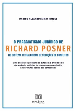 O Pragmatismo Jurídico de Richard Posner no Sistema Extrajudicial de Soluções de Conflitos (eBook, ePUB) - Mayriques, Danilo Alexandre