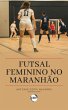 Futsal feminino no Maranhão (eBook,... - Bild 1