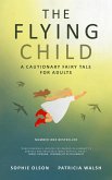 The Flying Child - A Cautionary Fairy Tale for Adults (eBook, ePUB) The Flying Child - A Cautionary Fairy Tale for Adults (eBook, ePUB)