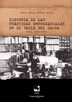 Historia de las prácticas empresariales en el Valle del Cauca Cali 1900 - 1940 (eBook, PDF) - Arroyo R, Jairo Henry