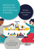 Práxis no Ensino em Biociências e Saúde: Oficinas, Experimentos e Jogos (eBook, ePUB) Práxis no Ensino em Biociências e Saúde: Oficinas, Experimentos e Jogos (eBook, ePUB)