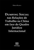 Dumping Social nas Relações de Trabalho na China em face do Quadro Jurídico Internacional (eBook, ePUB)