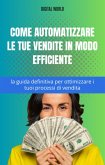Come automatizzare le tue vendite in modo efficiente - la guida definitiva per ottimizzare i tuoi processi di vendita (eBook, ePUB) Come automatizzare le tue vendite in modo efficiente - la guida definitiva per ottimizzare i tuoi processi di vendita (eBook, ePUB)