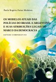 Os modelos atuais das polícias do Brasil e argentina e suas atribuições legais no marco da democracia - Estudo comparativo (eBook, ePUB) Os modelos atuais das polícias do Brasil e argentina e suas atribuições legais no marco da democracia - Estudo comparativo (eBook, ePUB)