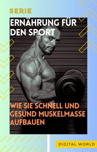 Wie Sie schnell und gesund Muskelmasse aufbauen (eBook, ePUB) Wie Sie schnell und gesund Muskelmasse aufbauen (eBook, ePUB)