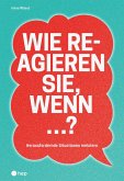 Wie reagieren Sie, wenn ...? (E-Book) (eBook, ePUB) Wie reagieren Sie, wenn ...? (E-Book) (eBook, ePUB)