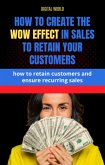 How to create the WOW effect on sales to retain your customers (eBook, ePUB)