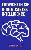 Entwickeln Sie Ihre Business Intelligence (eBook, ePUB) Entwickeln Sie Ihre Business Intelligence (eBook, ePUB)