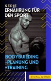 Bodybuilding-Planung und -Training (eBook, ePUB) Bodybuilding-Planung und -Training (eBook, ePUB)