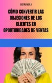 Cómo convertir las objeciones de los clientes en oportunidades de ventas (eBook, ePUB) Cómo convertir las objeciones de los clientes en oportunidades de ventas (eBook, ePUB)