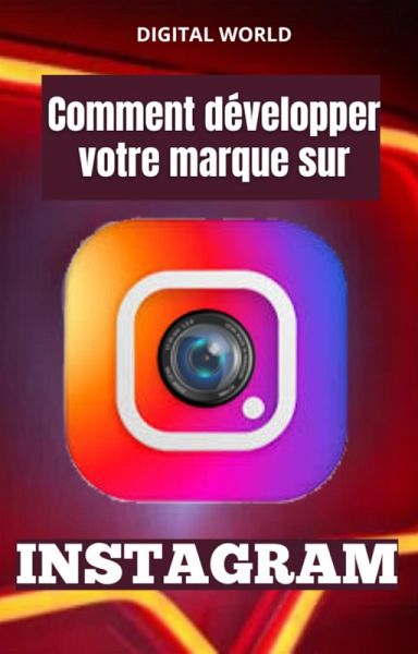 Comment développer votre marque sur INSTAGRAM (eBook, ePUB)