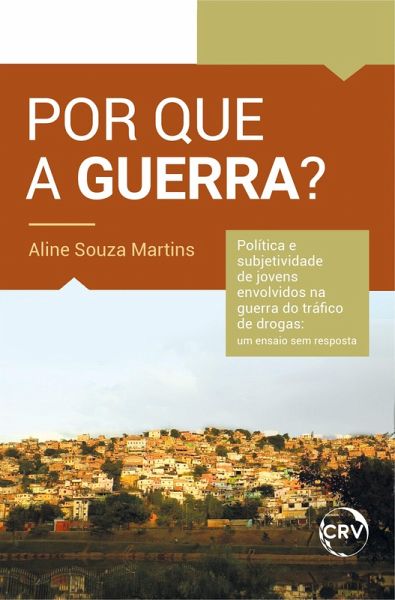 Por que a guerra? Política e subjetividade de jovens envolvidos na guerra do tráfico de drogas (eBook, ePUB) Por que a guerra? Política e subjetividade de jovens envolvidos na guerra do tráfico de drogas (eBook, ePUB)