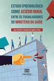 Estudo Epidemiológico sobre Assédio Moral entre os Trabalhadores do Ministério da Saúde (eBook, ePUB) Estudo Epidemiológico sobre Assédio Moral entre os Trabalhadores do Ministério da Saúde (eBook, ePUB)