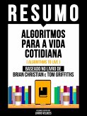 Resumo - Algoritmos Para A Vida Cotidiana (Algorithms To Live) - Baseado No Livro De Brian Christian E Tom Griffiths (eBook, ePUB) Resumo - Algoritmos Para A Vida Cotidiana (Algorithms To Live) - Baseado No Livro De Brian Christian E Tom Griffiths (eBook, ePUB)