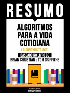 Resumo - Algoritmos Para A Vida Cotidiana (Algorithms To Live) - Baseado No Livro De Brian Christian E Tom Griffiths (eBook, ePUB) - Veloces, Livros; Veloces, Livros