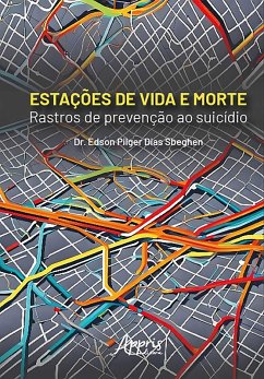 Estações de Vida e Morte: Rastros de Prevenção ao Suicídio (eBook, ePUB) - Sbeghen, Edson Pilger Dias