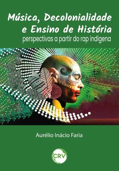 Música, decolonialidade e ensino de história (eBook, ePUB) - Faria, Aurélio Inácio