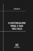 O existencialismo moral e suas três faces (eBook, ePUB)