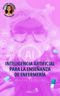 Inteligencia Artificial para la enseñanza en enfermería (eBook, ePUB) - Ferreyra, Vanesa Yanina