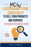 How leveraging your criativity to sell your products and services (eBook, ePUB) How leveraging your criativity to sell your products and services (eBook, ePUB)