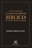 A Importância do Aconselhamento Bíblico no Ministério da Igreja (eBook, ePUB) A Importância do Aconselhamento Bíblico no Ministério da Igreja (eBook, ePUB)