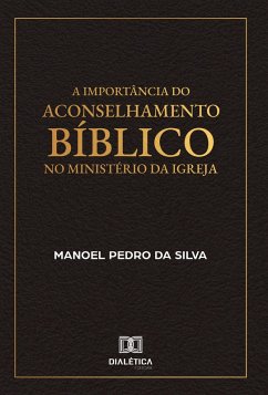 A Importância do Aconselhamento Bíblico no Ministério da Igreja (eBook, ePUB) - Silva, Manoel da