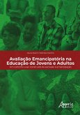 Avaliação Emancipatória na Educação de Jovens e Adultos: Um Caminho a Ser Construído da Exclusão à Emancipação (eBook, ePUB) Avaliação Emancipatória na Educação de Jovens e Adultos: Um Caminho a Ser Construído da Exclusão à Emancipação (eBook, ePUB)