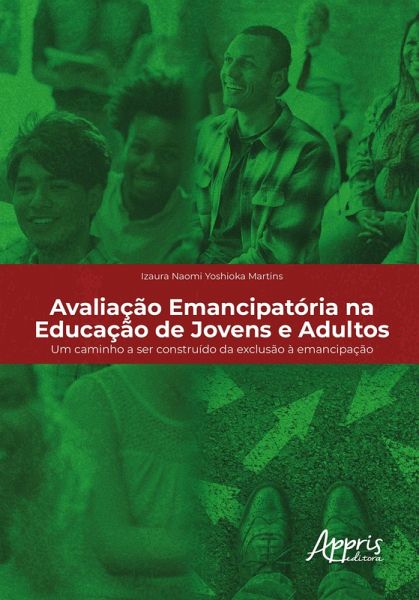 Avaliação Emancipatória na Educação de Jovens e Adultos: Um Caminho a Ser Construído da Exclusão à Emancipação (eBook, ePUB)