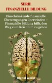 Einschränkende finanzielle Überzeugungen überwinden - Finanzielle Bildung hilft, den Weg zum Reichtum zu gehen (eBook, ePUB) Einschränkende finanzielle Überzeugungen überwinden - Finanzielle Bildung hilft, den Weg zum Reichtum zu gehen (eBook, ePUB)