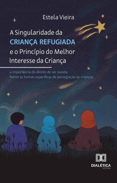 A Singularidade da Criança Refugiada e o Princípio do Melhor Interesse da Criança (eBook, ePUB)