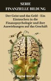 Der Geist und das Geld - Ein Eintauchen in die Finanzpsychologie und ihre Auswirkungen auf das Geschäft (eBook, ePUB) Der Geist und das Geld - Ein Eintauchen in die Finanzpsychologie und ihre Auswirkungen auf das Geschäft (eBook, ePUB)