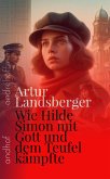 Wie Hilde Simon mit Gott und dem Teufel Kämpfte (eBook, ePUB) Wie Hilde Simon mit Gott und dem Teufel Kämpfte (eBook, ePUB)